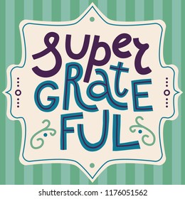 Square thank you card with words Super Grateful. Hand drawn lettering on vintage style decorated label on green striped background. Informal message in trendy modern style. 