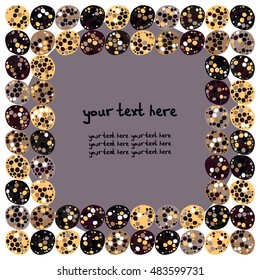 Square vector frame images of abstract circles. Handmade. There is a place for your text. It can be used for packaging, invitations, postcard holiday, fabrics and textiles, etc.