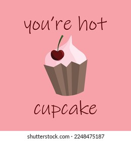 Square vector illustration with a cupcake on pink background with text "You're hot cupcake". Can be used as Valentine's day card, social media template, print 