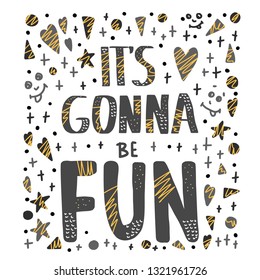 Square vector poster  with quote  Its gonna be fun. Banner with handwritten lettering and decoration. Positive message with design elements in flat style. Motivational phrase for greeting card. 