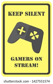 Square yellow sign. Keep silent gamers on stream sign isolated on white background. Vector, Illustration
