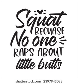 squat because no one raps about little butts background inspirational positive quotes, motivational, typography, lettering design