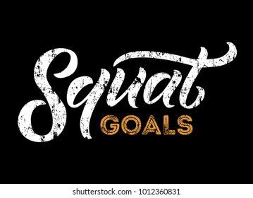 Squat goals lettering quote. Gym motivational quote with grunge effect and calligraphy. Workout inspirational Poster. Vector design for gym, textile, posters, t-shirt, cover, banner, cards, cases etc.