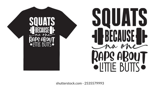 Squats because na one raps about little butts gym tshirt design - motivational typographic quote gym tshirt design,muscle workout,Gym motivation vector illustration quotes design.