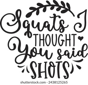 Squats I thought You Said Shots