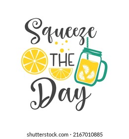 Squeeze the day funny slogan inscription. Lemon vector quotes. Lemonade sign. Illustration for prints on stand, t-shirts, bags, posters, cards. Isolated on white background. 