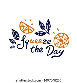 Squeeze the day inspirational card with doodles oranges, leaves isolated on white background. Colorful illustration for greeting cards or prints. Vector orange illustration