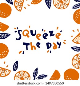 Squeeze the day inspirational card with doodles oranges, leaves isolated on white background. Colorful illustration for greeting cards or prints. Vector orange illustration