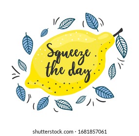 Squeeze the day inspirational print with lemon vector illustration. Bright juicy fresh fruit with quote flat style design. Summer concept. Isolated on white