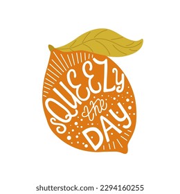 Squeeze the day lettering quote on lemon. Isolated on white background for poster, sticker, tee, greeting card design. Vector illustration.