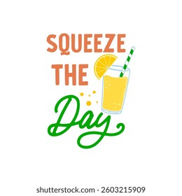 Squeeze the Day quote. Freshly squeezed lemon drink. Citrus beverage, cold lemonade. Vector illustration isolated on white background. 