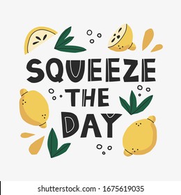 Squeeze the day  vector lettering with lemon border. Hand drawn illustration with typography. Funny postcard, textile, banner decorative print. Creative slogan in botanical frame