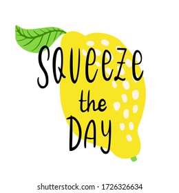 Squeeze the day - vector lettering quote. Hand drawn calligraphy quote with lemon and leaf. Comic positive phrase squeeze the day. Vector illustration isolated on white background.