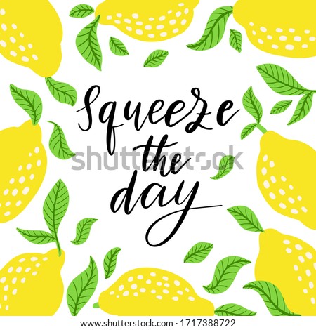Squeeze the day - vector lettering quote. Hand drawn calligraphy quote with frame of lemons and leaves. Comic positive phrase squeeze the day. Vector illustration isolated on white background.