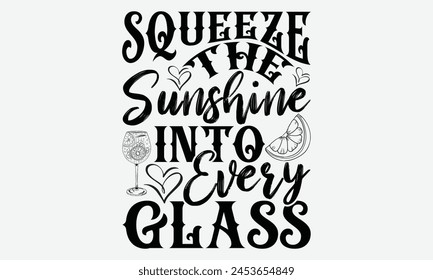 Squeeze the Sunshine into Every Glass, Lamon Calligraphic design, Hand-drawn lettering phrases for t-shirts, featuring elegant calligraphy on a white background, in vector format.