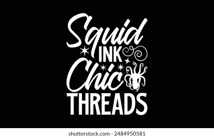 Squid Ink Chic Threads- Octopus t- shirt design, Hand drawn lettering phrase isolated on black background. Illustration for prints and bags, posters, cards, Vector illustration Template.