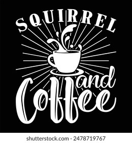 SQUIRREL AND COFFEE  SQUIRREL T-SHIRT DESIGN,