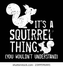 It's a Squirrel thing - Funny Animal Of The Forest Squirrel T-Shirt