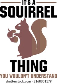 It's A Squirrel Thing You Wouldn't Understandis a vector design for printing on various surfaces like t shirt, mug etc. 
