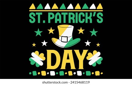 St. Patrick’s Day - St. Patrick’s Day T Shirt Design, Hand lettering inspirational quotes isolated on Black background, used for prints on bags, poster, banner, flyer and mug, pillows.