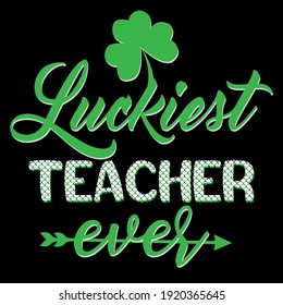 St. patrick’s day t shirt for teacher luckiest teacher ever design