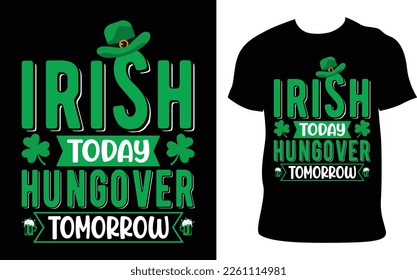 St. Patrick’s Day T-Shirt Design. irish today hungover tomorrow quote. Hand drawn vector illustration and typography Beer festival poster. Design for card, banner, mug, t-shirt.