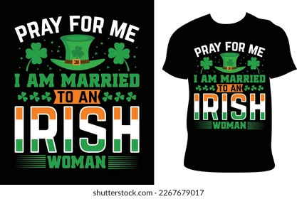 St. Patrick’s Day T-Shirt Design.pray for me i am married to an irish woman quote. Hand drawn vector illustration and typography Beer festival poster. Design for card, banner, mug, t-shirt.