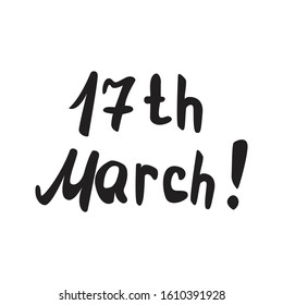 St Patrick's Day. 17th march! quote with lettering. Hand drawn with brush. Isolated inspirational phrase. Black outline graphic. For greeting cards, post cards, wrapping paper, textile and posters. 