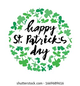 St. Patrick's Day background. Green clover leaves frame drawn in doodle style. Happy St. Patrick's day text. Design for poster, banner, print. Irish theme. Hand writing phrase. Vector illustration 
