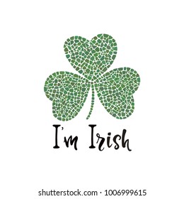 St. Patrick's Day design element with clover on on white background. Clover mosaic icon. I’m Irish lettering. 