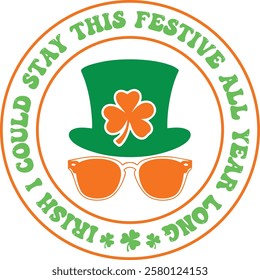 St. Patrick's Day design: "Stay this festive Irish all year long"