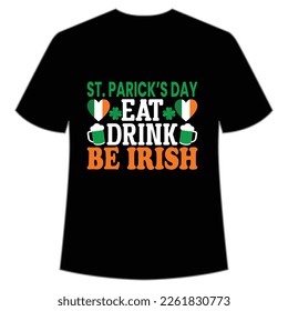 St. Patrick's day eat drink be Irish St. Patrick's Day Shirt Print Template, Lucky Charms, Irish, everyone has a little luck Typography Design