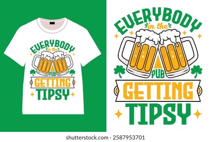 St. Patrick's day, Everybody In The Pub Getting Tipsy T-shirt, Irish quote vector, Typography T-shirt