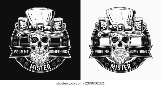 St Patricks Day funny label with human skull in tall hat, with beard, glasses of beer. Text Pour me something Mister. Black and white illustration or prints, t shirt, holiday design