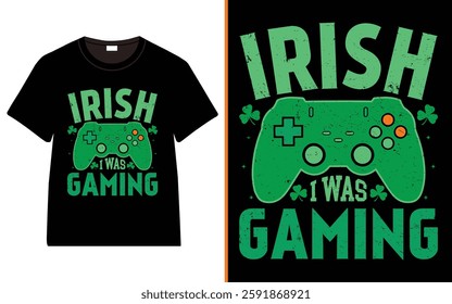 St. Patrick's day Gamer, Irish I Was Gaming T-shirt, Irish quote vector, Typography T-shirt