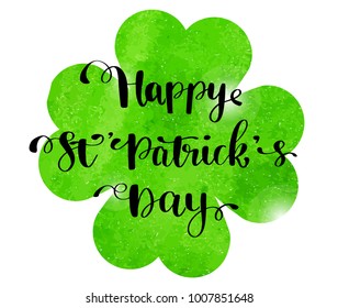 St. Patrick's Day Greeting Card, Poster, Banner. Vector Illustration With Text And Shamrock. Green Watercolor Fourleaf Clover And Hand Lettering Text 
