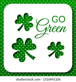 St Patricks Day greeting card. Go Green Text. Vector Background. Irish cultural and religious celebration on 17 March. Three-leaved shamrock, clover, trefoil template for poster, parade decoration