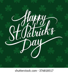 St. Patrick's Day greeting. St. Patrick's Day lettering. Calligraphic greeting inscription. Saint Patrick's Day typographical background. Vector handwritten typography. 