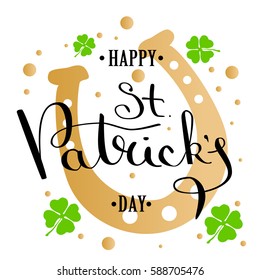St. Patrick's Day greeting.Calligraphic text on a background of golden horseshoe, with splashes of gold. Inscriptions thin pen on a white background. Vector illustration EPS 10.