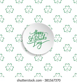 St. Patrick's Day greetings. St. Patrick's Day lettering. Calligraphic greeting inscription. Clover seamless pattern. Vector illustration. 
