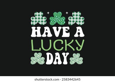 St. Patrick's Day Have A Lucky Day T-shirt