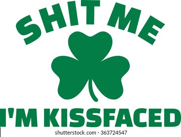 St. Patrick's Day joke - shit me I'm kissfaced