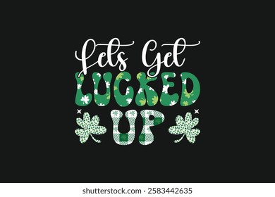 St. Patrick's Day Lets Get Lucked Up T-shirt