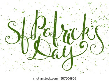 St. Patricks day lettering. Grunge textured handwritten calligraphic inscriptions. Design element for greeting card, banner, invitation, postcard, vignette, flyer. Vector illustration.