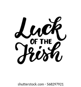 St. Patrick's Day lettering. Vector holiday ink black poster with message Luck of Irish. Isolated sign on white background. Great for greeting card, poster, label, sticker