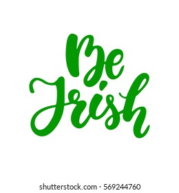 St. Patrick's Day lettering. Vector green holiday poster with message Be Irish. Isolated sign on white background. Great for greeting card, poster, label, sticker
