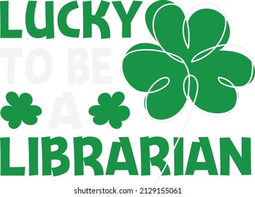 St Patricks Day Lucky to be a Librarian