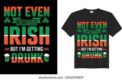 St. Patrick's day motivational quote Vector T Shirt Design. funny lettering,  graphics, typographic.17 March. illustration. Ready for Print t-shirt, card, poster, textile, blouse, black background.
