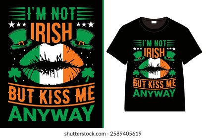 St. Patrick's day, I'm Not Irish but Kiss Me Anyway T-shirt, Irish quote vector, Typography T-shirt