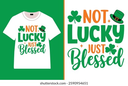 St. Patrick's day, Not Lucky Just Blessed T-shirt Design, Irish quote vector, Typography T-shirt